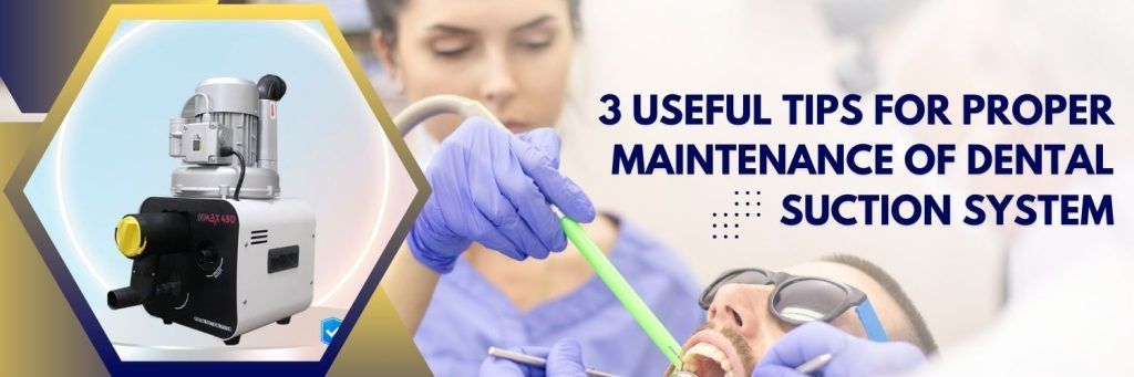 3 Useful Tips For Proper Maintenance Of Dental Suction System