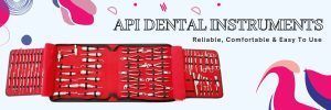 API Dental Instruments – Reliable, Comfortable & Easy To Use
