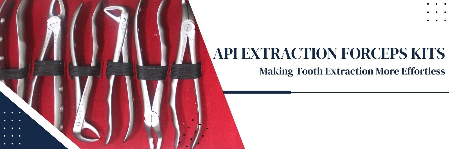 API Extraction Forceps Kits – Making Tooth Extraction More Effortless