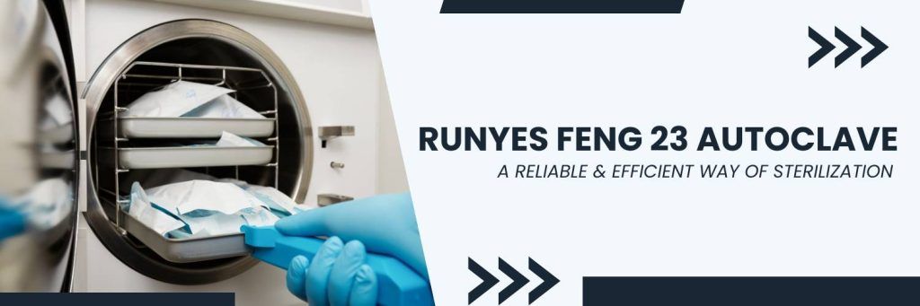 RUNYES FENG 23 AUTOCLAVE – A RELIABLE & EFFICIENT WAY OF STERILIZATION