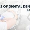 Role Of Digital Dentistry In Your Daily Practice!